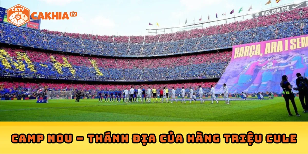 Camp Nou – Thánh địa của hàng triệu Cule