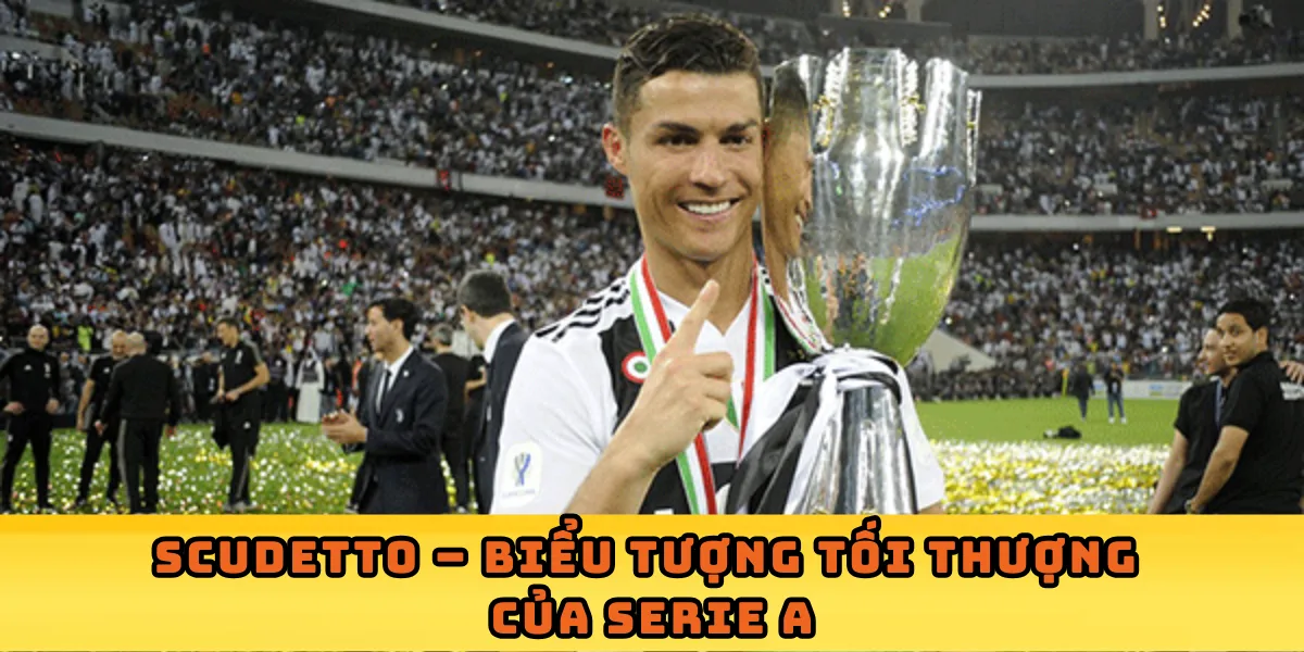 Scudetto – Biểu tượng tối thượng của Serie A