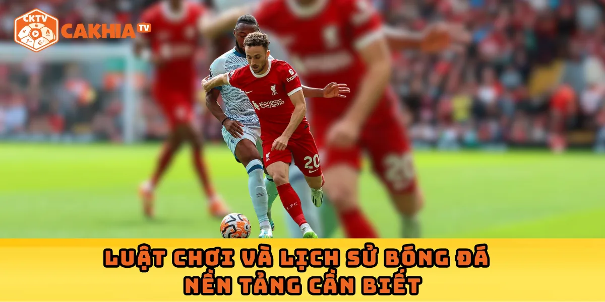 Luật chơi và lịch sử bóng đá – nền tảng cần biết